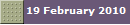 19 February 2010