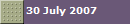 30 July 2007