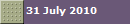 31 July 2010