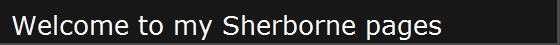 Welcome to my Sherborne pages